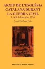 Arxiu de l'església catalana durant la guerra civil. I. Juliol-desembre 1936