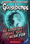 Be Careful What You Wish For (Classic Goosebumps Bk 7)