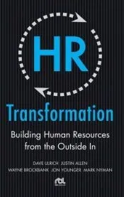HR Transformation: Building Human Resources From the Outside In