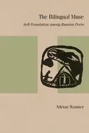 The Bilingual Muse: Self-Translation Among Russian Poets