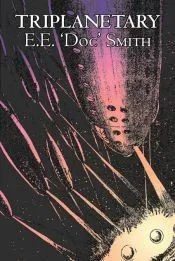 Triplanetary by E. E. ’Doc’ Smith, Science Fiction, Adventure, Space Opera