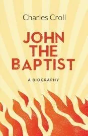 John the Baptist: a Biography