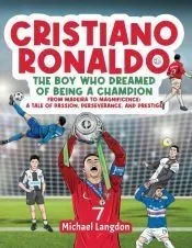 Cristiano Ronaldo - The Boy Who Dreamed of Being a Champion