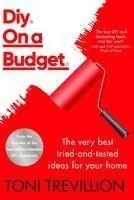 Diy. on a Budget.: The Very Best Tried-And-Tested Ideas for Your Home
