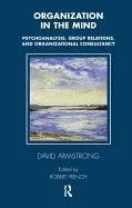 Organization in the Mind: Psychoanalysis, Group Relations and Organizational Consultancy