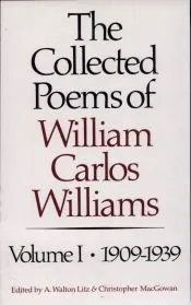 The Collected Poems of William Carlos Williams: 1909-1939