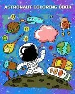 Astronaut Coloring Book: Astronauts in Outer Space Coloring Book for Kindergarteners, Toddlers, Preschool Kids Ages 3-5, 4-8 Plus Activities Bo