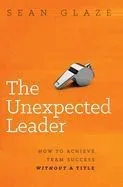 The Unexpected Leader: How To Achieve Team Success Without a Title
