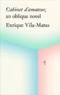 Enrique Vila-Matas: Cabinet d'Amateur, an Oblique Novel