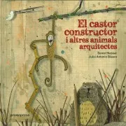 El Castor Constructor I Altres Animals Arquitectes