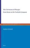 The Christians of Phrygia from Rome to the Turkish Conquest