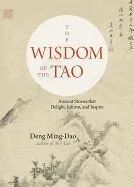 The Wisdom of the Tao: Ancient Stories That Delight, Inform, and Inspire