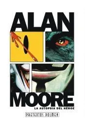 Alan Moore, la autopsia del héroe