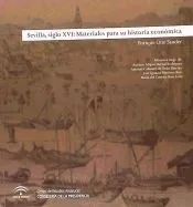 Sevilla, siglo XVI: Materiales para su historia económica