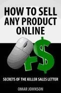 How to Sell Any Product Online: Secrets of the Killer Sales Letter