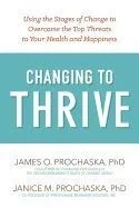 Changing to Thrive: Using the Stages of Change to Overcome the Top Threats to Your Health and Happiness
