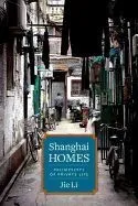 Shanghai Homes: Palimpsests of Private Life