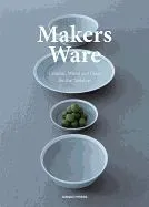 Makers Ware: Ceramic, Wood and Glass for the Tabletop