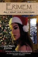 Erimem - All I Want for Christmas: Large Print Edition