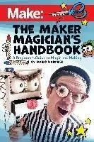 The Maker Magician's Handbook: A Beginner's Guide to Magic + Making