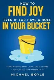How to Find Joy Even If You Have a Hole in Your Bucket