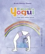 El Pequeño Yogui: Yoga Para Niños Felices (+45 Cartas)