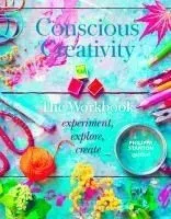 Conscious Creativity: The Workbook: Experiment, Explore, Create