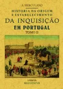 Historia Da Origem E Establecimiento Da Inquisição Em Portugal (Tomo 2)