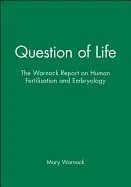Question of Life: The Warnock Report on Human Fertilisation and Embryology