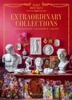 Extraordinary Collections: French Interiors - Flea Markets - Ateliers