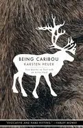 Being Caribou: Five Months on Foot with an Arctic Herd