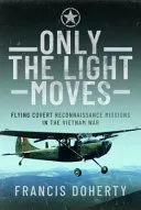 Only the Light Moves: Flying Covert Reconnaissance Missions in the Vietnam War