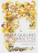 Paper Quilling Chinese Style: Create Unique Paper Projects That Bridge Western Crafts and Traditional Chinese Arts