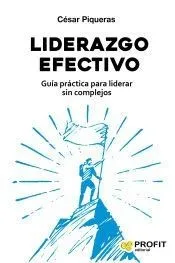 LIDERAZGO EFECTIVO: Guía práctica para liderar sin complejos