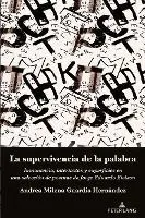La Supervivencia de la Palabra: Inmanencia, Intertextos Y Superficies En Una Selección de Poemas de Jorge Eduardo Eielson