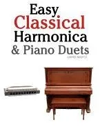 Easy Classical Harmonica & Piano Duets: Featuring Music of Handel, Vivaldi, Mozart and Beethoven