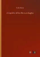 A Captive of the Roman Eagles