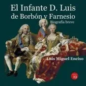 El infante D. Luis de Borbón y Farnesio. Biografía breve
