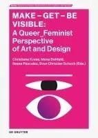 Make - Get - Be Visible: A Queer_feminist Perspective of Art and Design
