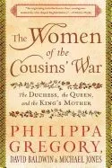 The Women of the Cousins' War: The Duchess, the Queen, and the King's Mother