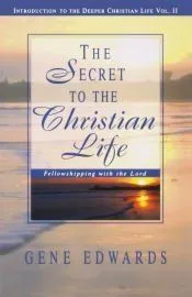 The Secret to the Christian Life: An Introduction to the Deeper Christian Life