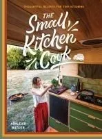 The Small Kitchen Cook: Thoughtful Recipes for Tiny Kitchens
