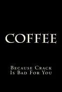 Coffee Because Crack Is Bad for You: Blank Lined Journal