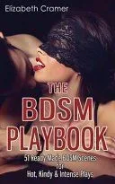 The Bdsm Playbook: 51 Ready-Made Bdsm Scenes for Hot, Kindy & Intense Plays