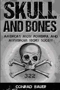 Skull and Bones: America's Most Powerful and Mysterious Secret Society