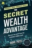 The Secret Wealth Advantage: How You Can Profit from the Economy's Hidden Cycle