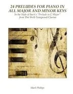 24 Preludes for Piano in All Major and Minor Keys: In the Style of Bach's 'Prelude in C Major' from the Well-Tempered Clavier