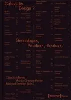 Critical by Design?: Genealogies, Practices, Positions