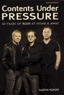 Contents Under Pressure: 30 Years of Rush at Home and Away