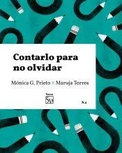 Contarlo para no olvidar . Conversación entre Mónica G. Prieto y Maruja Torres